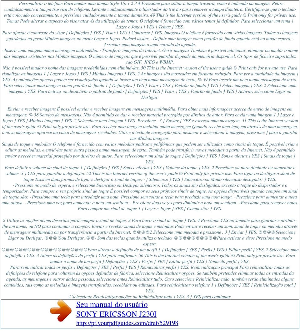 49 This is the Internet version of the user's guide Print only for private use. Temas Pode alterar o aspecto do visor através da utilização de temas.