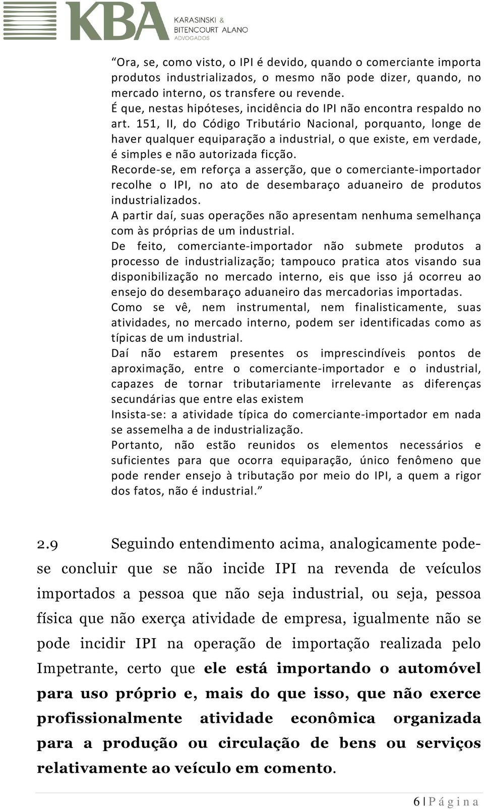 151, II, do Código Tributário Nacional, porquanto, longe de haver qualquer equiparação a industrial, o que existe, em verdade, é simples e não autorizada ficção.