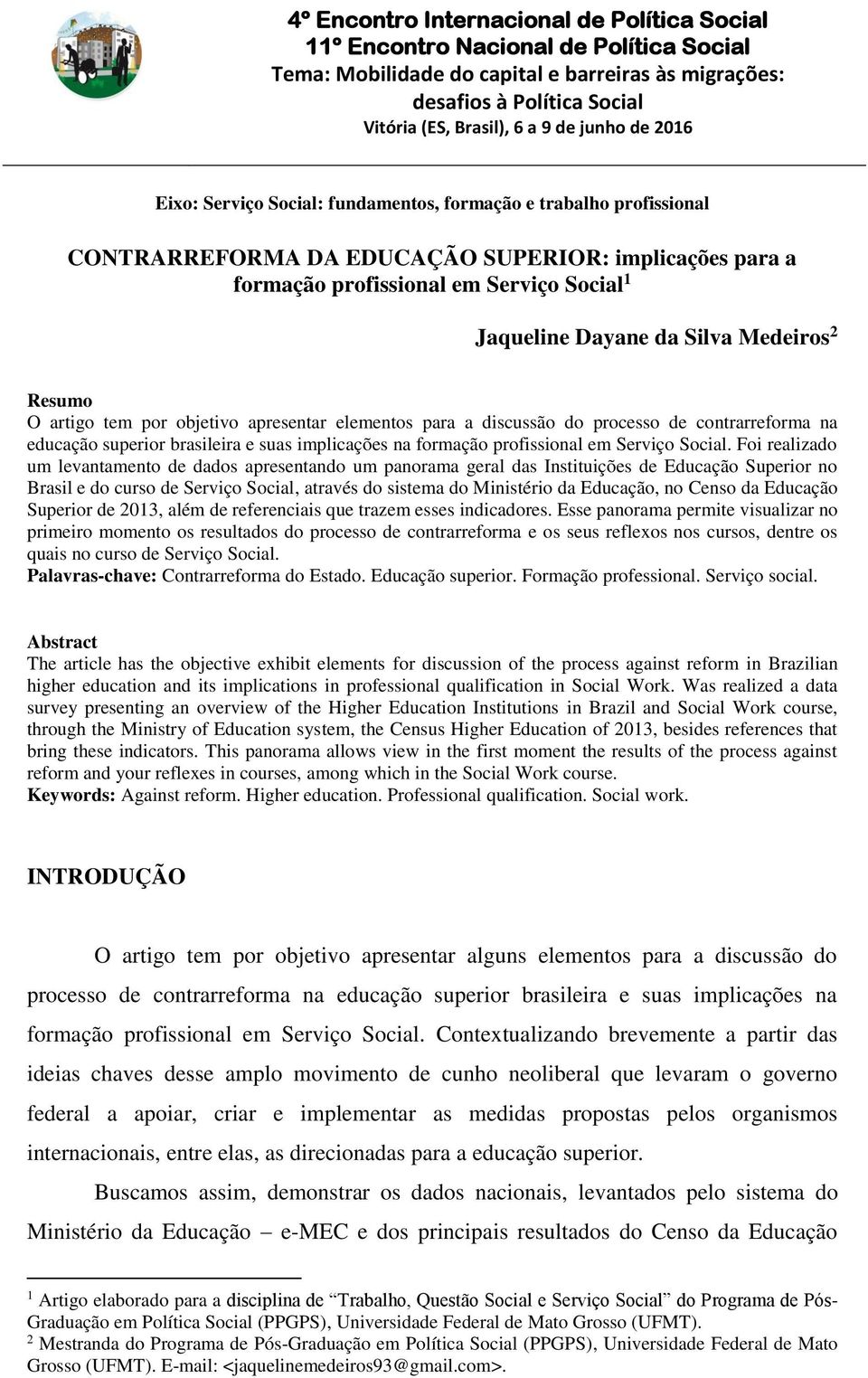 Silva Medeiros 2 Resumo O artigo tem por objetivo apresentar elementos para a discussão do processo de contrarreforma na educação superior brasileira e suas implicações na formação profissional em