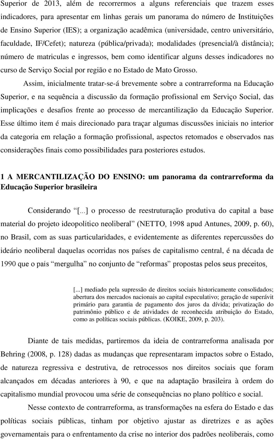 identificar alguns desses indicadores no curso de Serviço Social por região e no Estado de Mato Grosso.