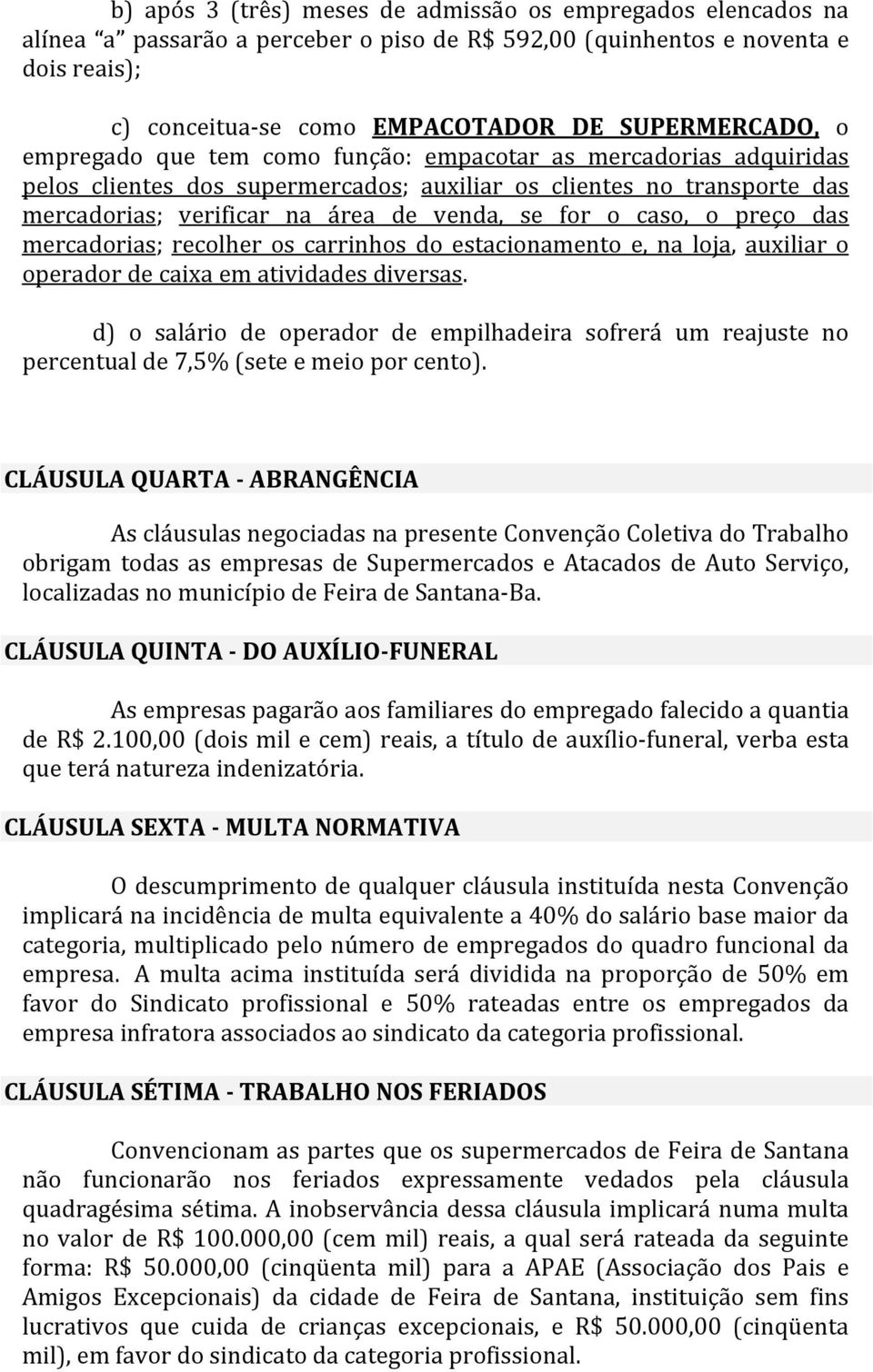 preço das mercadorias; recolher os carrinhos do estacionamento e, na loja, auxiliar o operador de caixa em atividades diversas.