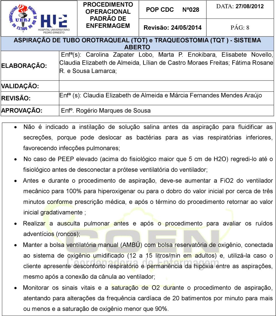 durante o procedimento de aspiração, deve-se aumentar a FiO2 do ventilador mecânico para 100% para hiperoxigenar ou para o dobro do valor inicial por cerca de três minutos conforme prescrição médica,