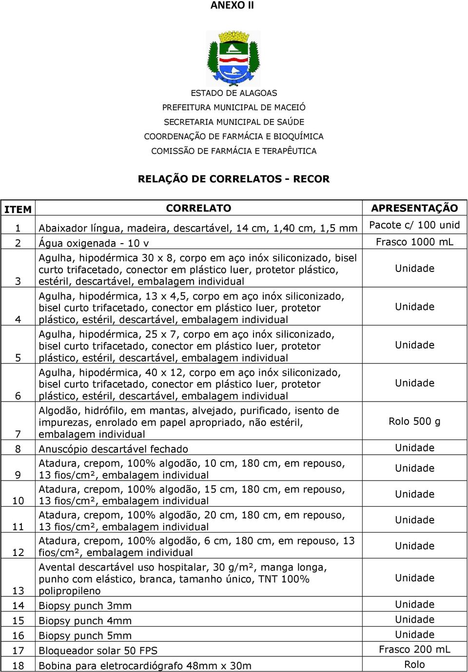 siliconizado, bisel curto trifacetado, conector em plástico luer, protetor plástico, estéril, descartável, embalagem individual Agulha, hipodérmica, 13 x 4,5, corpo em aço inóx siliconizado, bisel