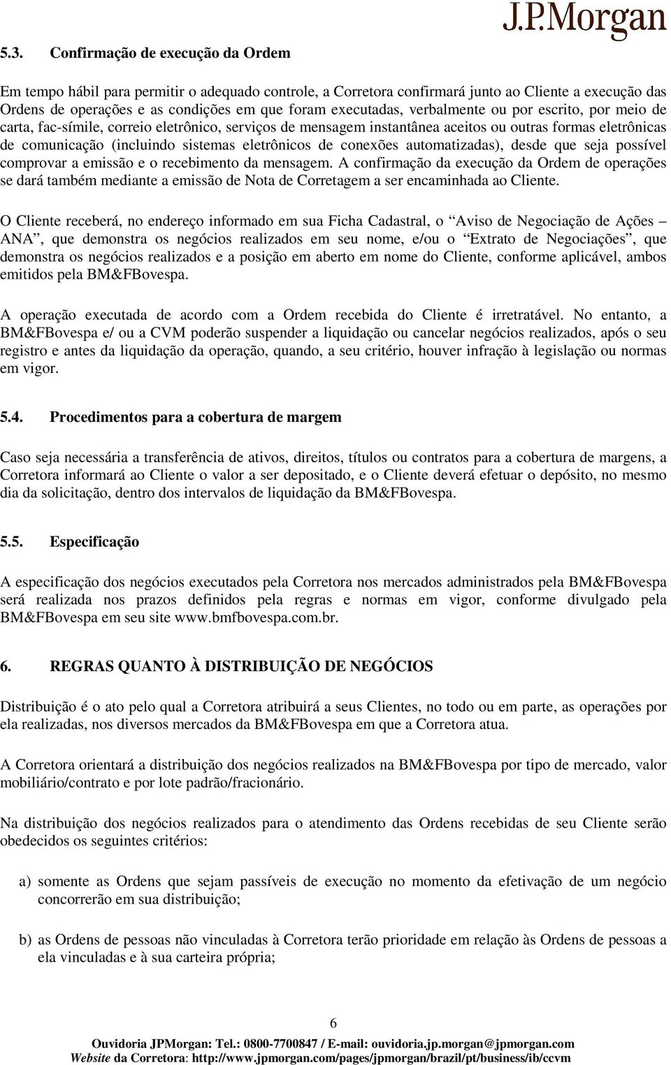 eletrônicos de conexões automatizadas), desde que seja possível comprovar a emissão e o recebimento da mensagem.