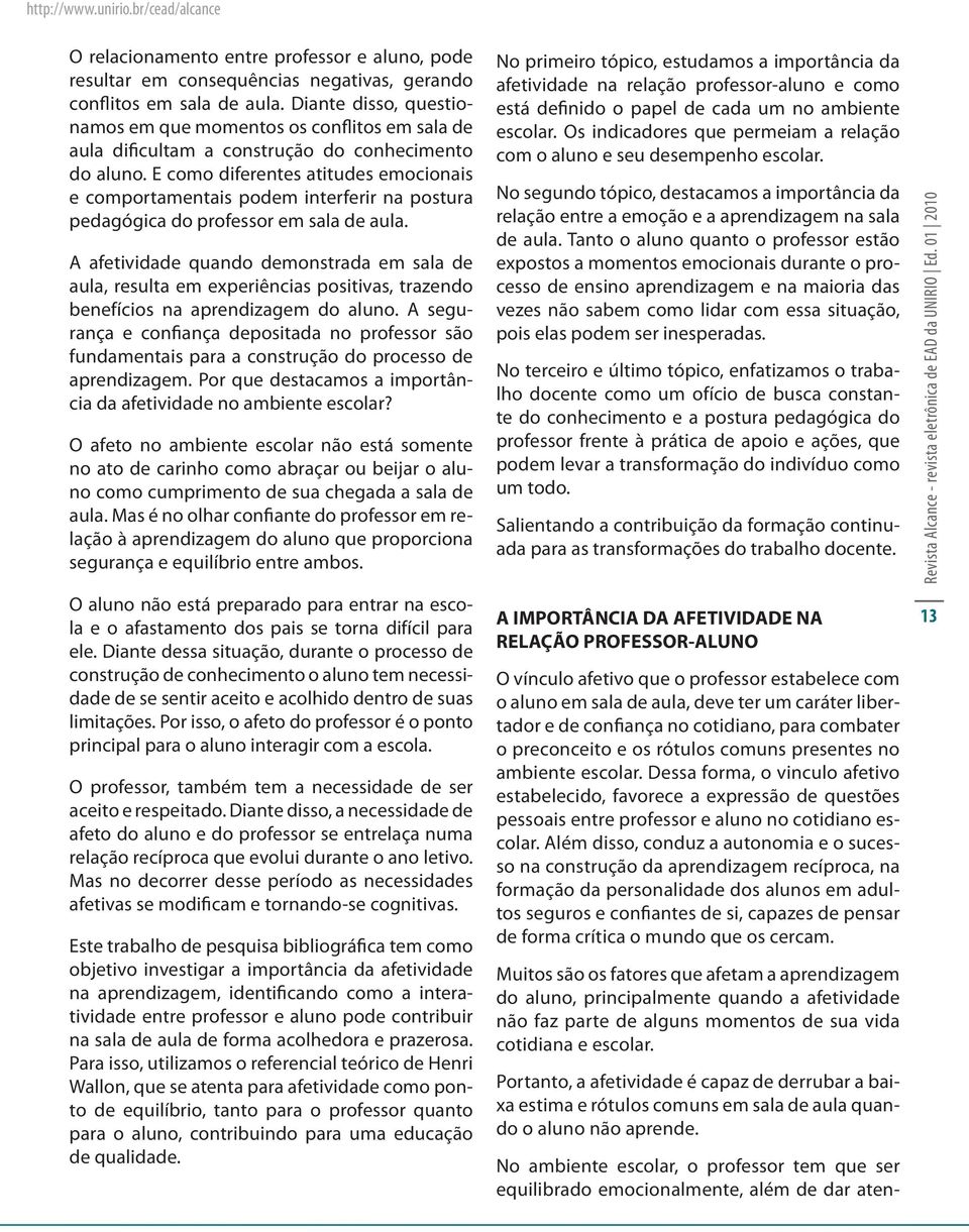 E como diferentes atitudes emocionais e comportamentais podem interferir na postura pedagógica do professor em sala de aula.