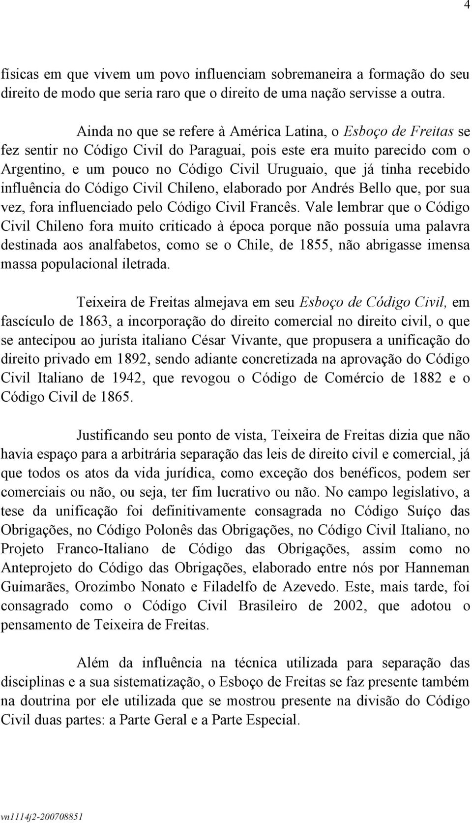 recebido influência do Código Civil Chileno, elaborado por Andrés Bello que, por sua vez, fora influenciado pelo Código Civil Francês.