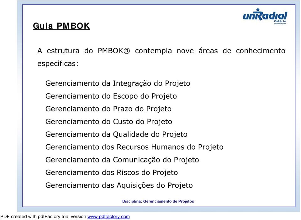 do Custo do Projeto Gerenciamento da Qualidade do Projeto Gerenciamento dos Recursos Humanos do Projeto