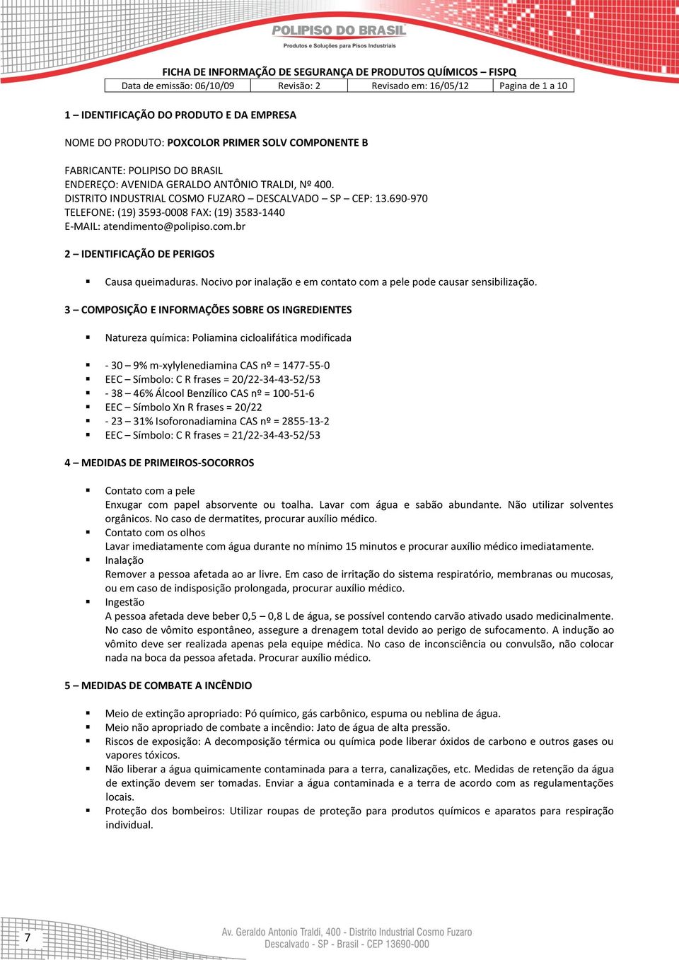 Nocivo por inalação e em contato com a pele pode causar sensibilização.