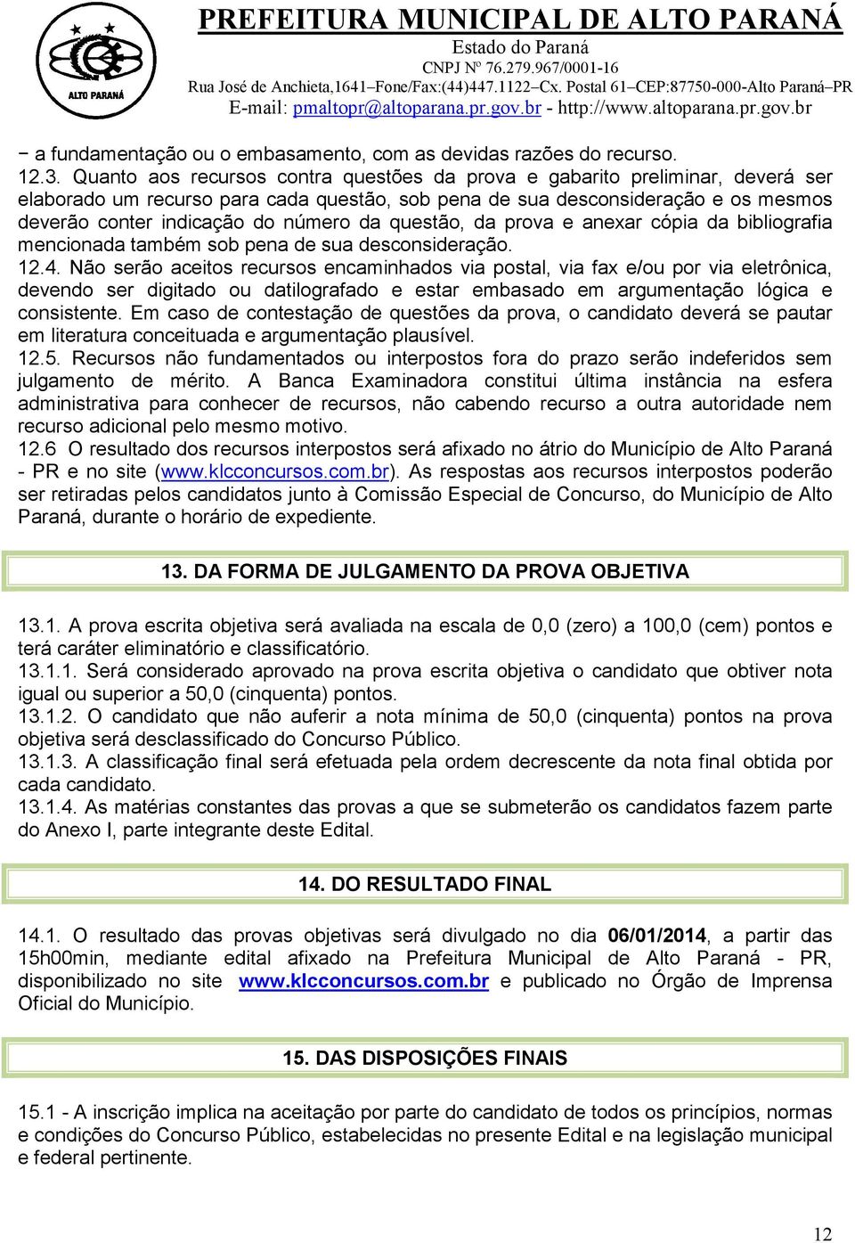 da questão, da prova e anexar cópia da bibliografia mencionada também sob pena de sua desconsideração. 12.4.