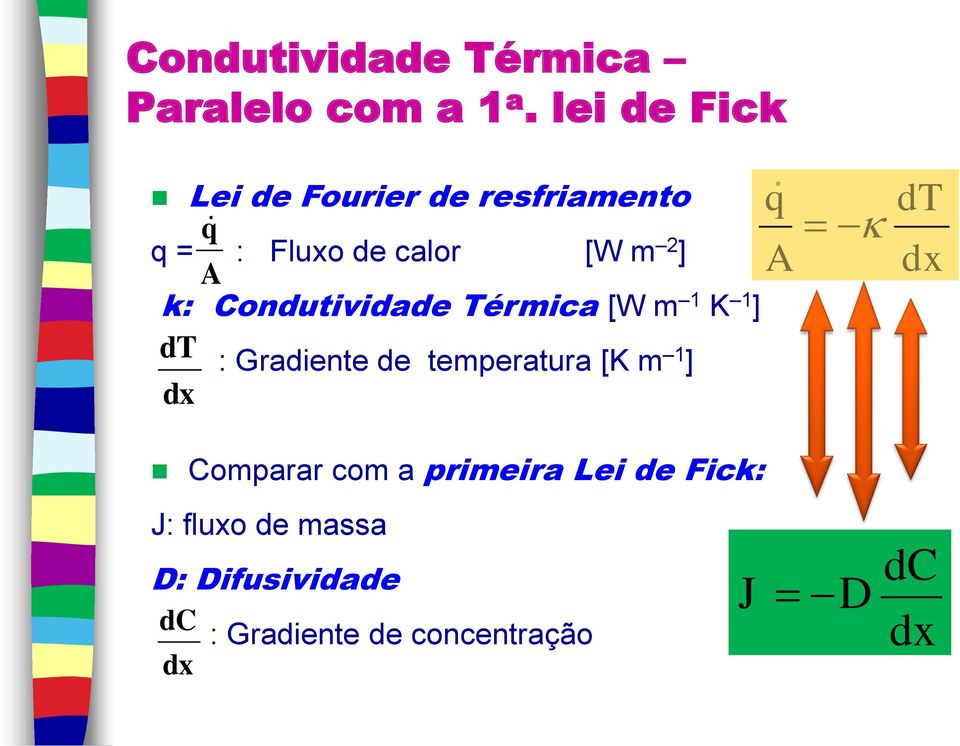 Condutividade Térmica [W m 1 K 1 ] dt : Gradiente de temperatura [K m 1 ] dx q A