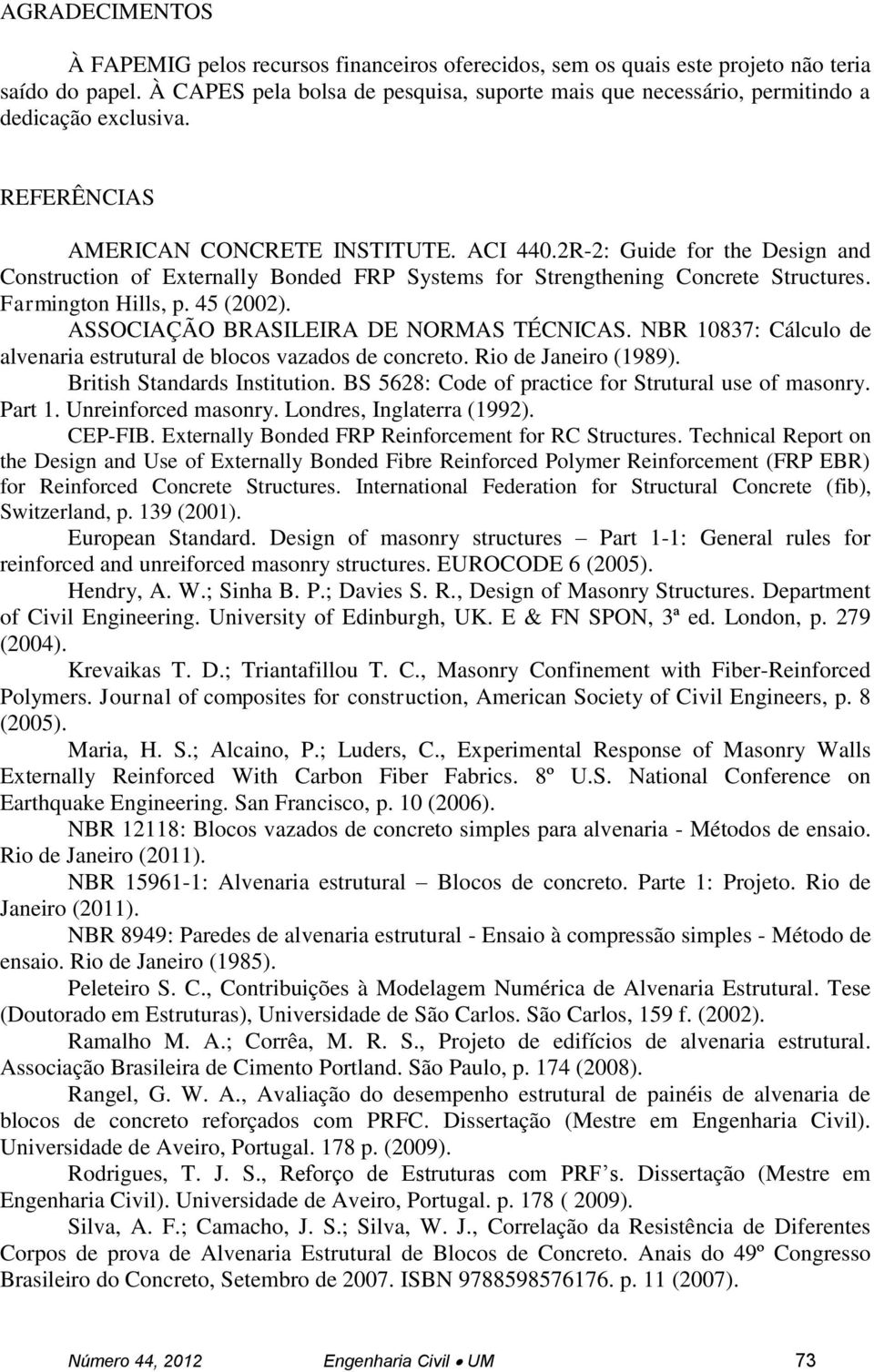 2R-2: Guide for the Design and Construction of Externally Bonded FRP Systems for Strengthening Concrete Structures. Farmington Hills, p. 45 (2002). ASSOCIAÇÃO BRASILEIRA DE NORMAS TÉCNICAS.