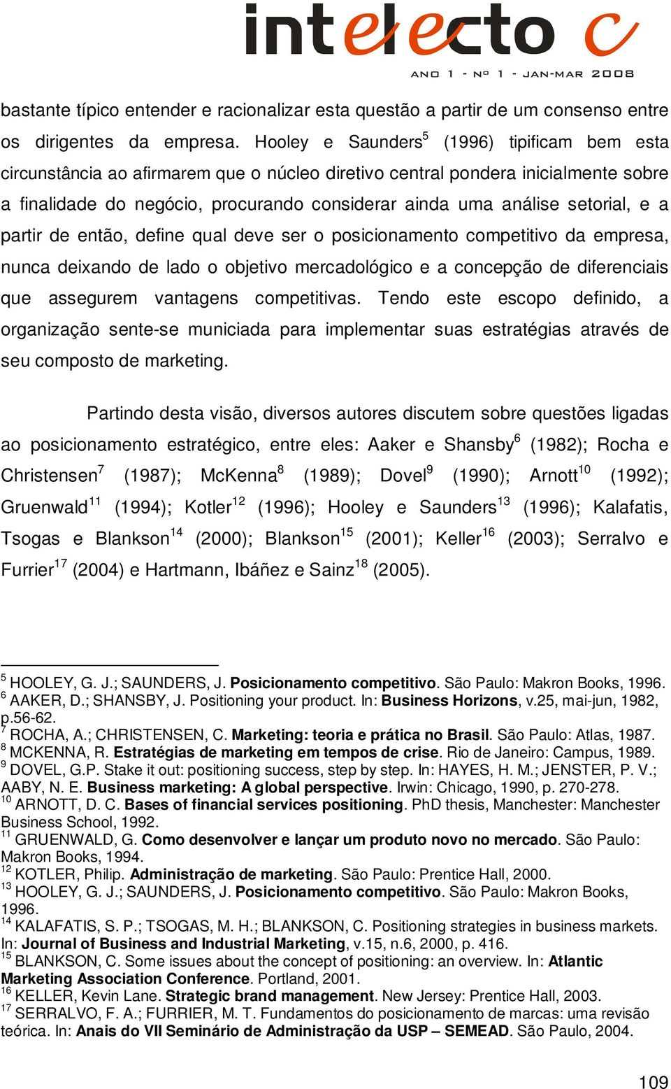 setorial, e a partir de então, define qual deve ser o posicionamento competitivo da empresa, nunca deixando de lado o objetivo mercadológico e a concepção de diferenciais que assegurem vantagens