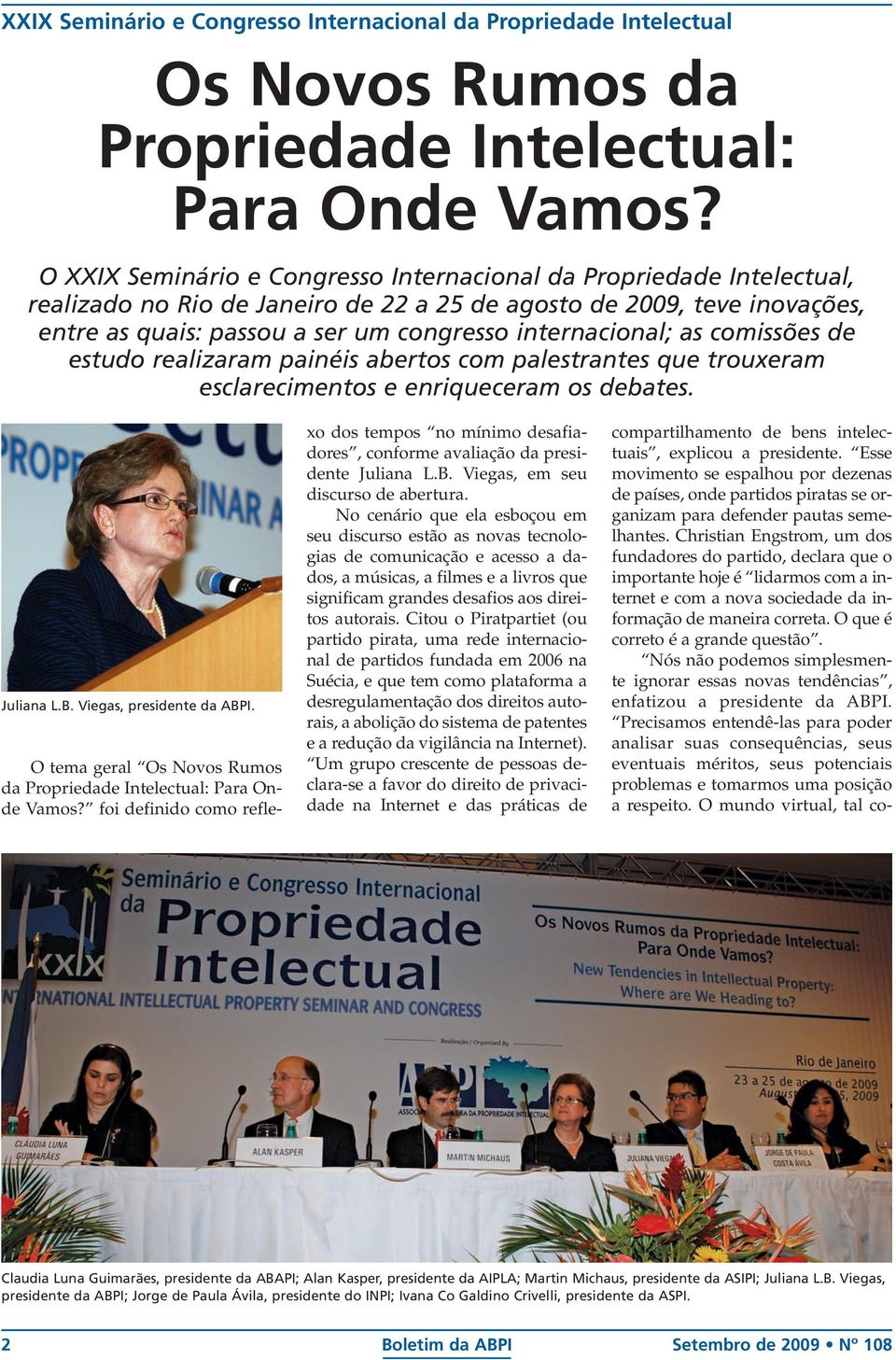 internacional; as comissões de estudo realizaram painéis abertos com palestrantes que trouxeram esclarecimentos e enriqueceram os debates. Juliana L.B. Viegas, presidente da ABPI.