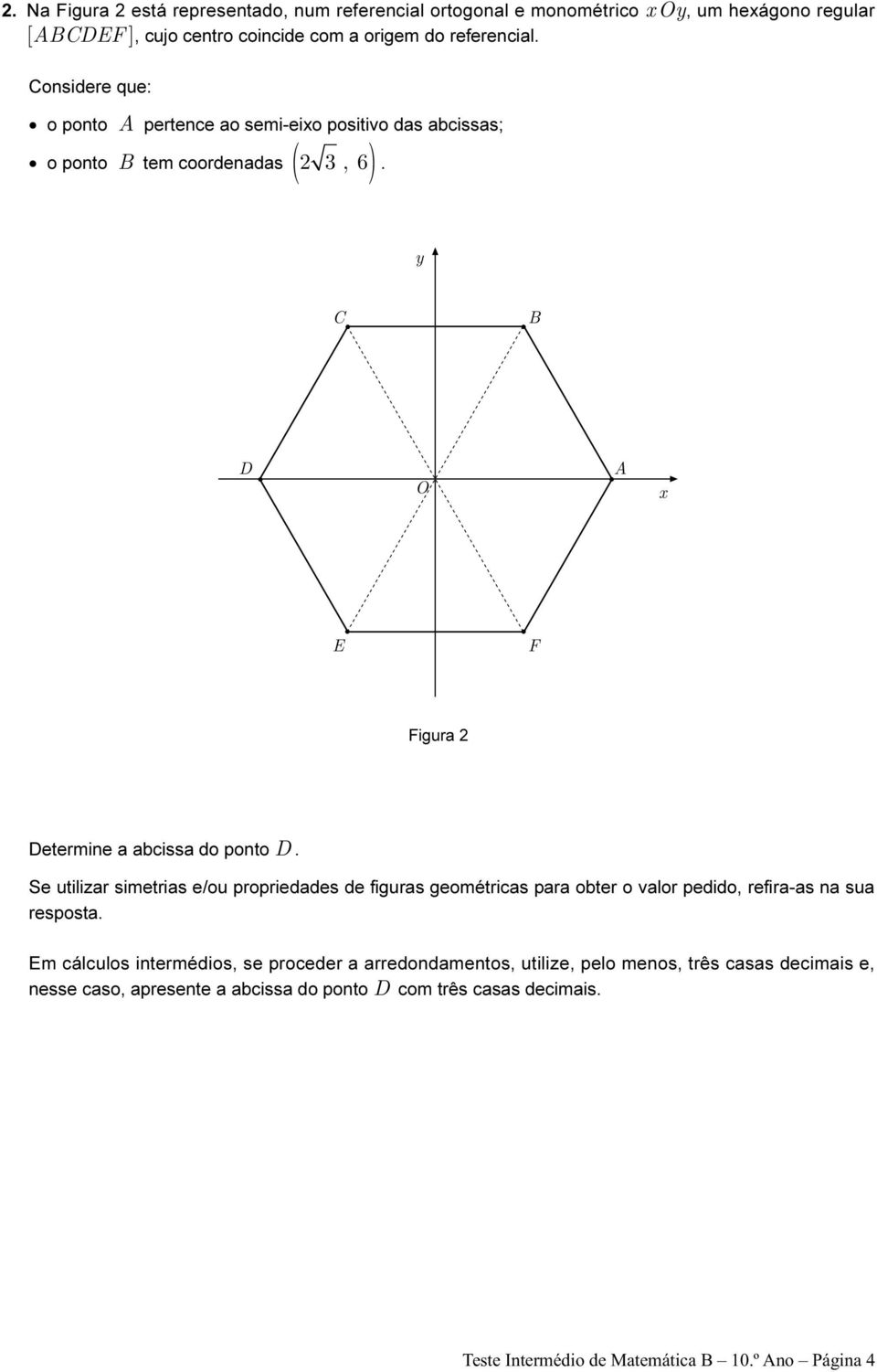 Se utilizar simetrias e/ou propriedades de figuras geométricas para obter o valor pedido, refira-as na sua resposta.