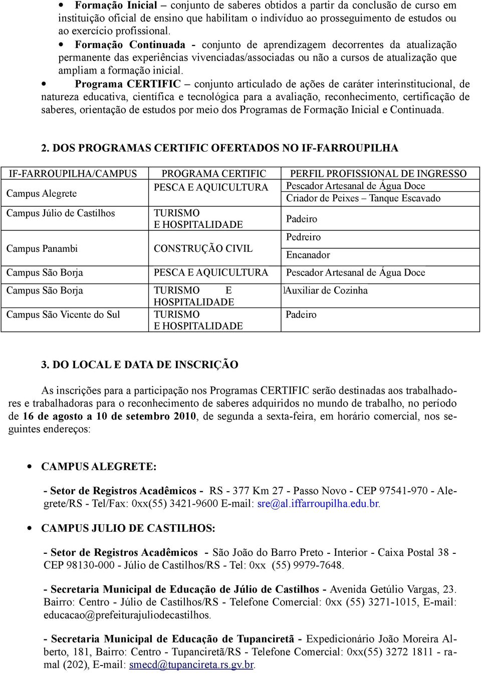 Programa CERTIFIC conjunto articulado de ações de caráter interinstitucional, de natureza educativa, científica e tecnológica para a avaliação, reconhecimento, certificação de saberes, orientação de