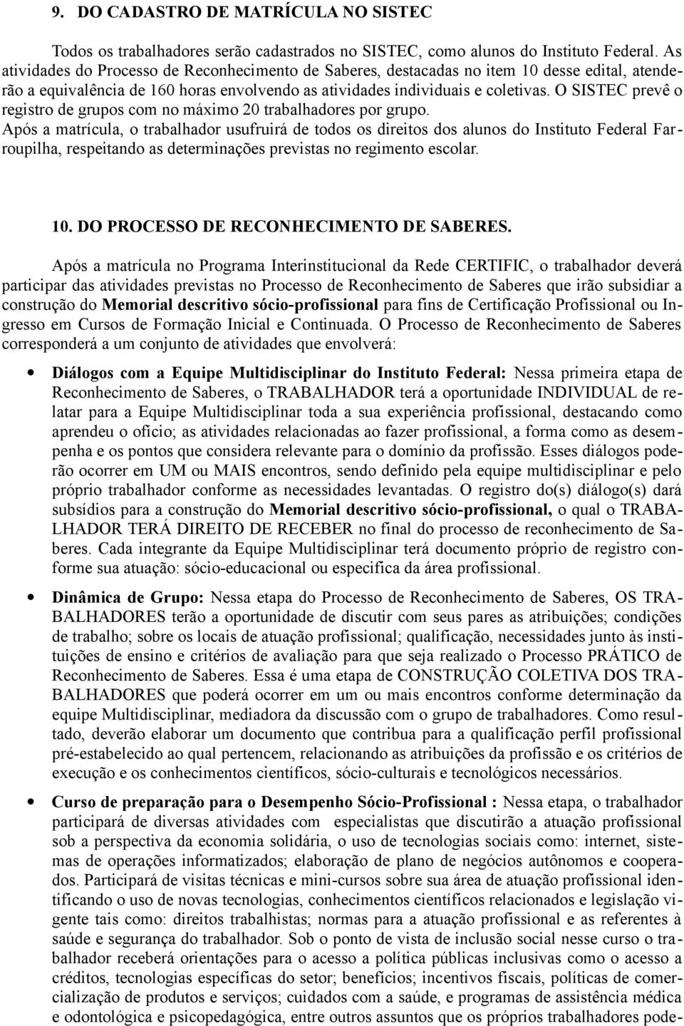 O SISTEC prevê o registro de grupos com no máximo 20 trabalhadores por grupo.