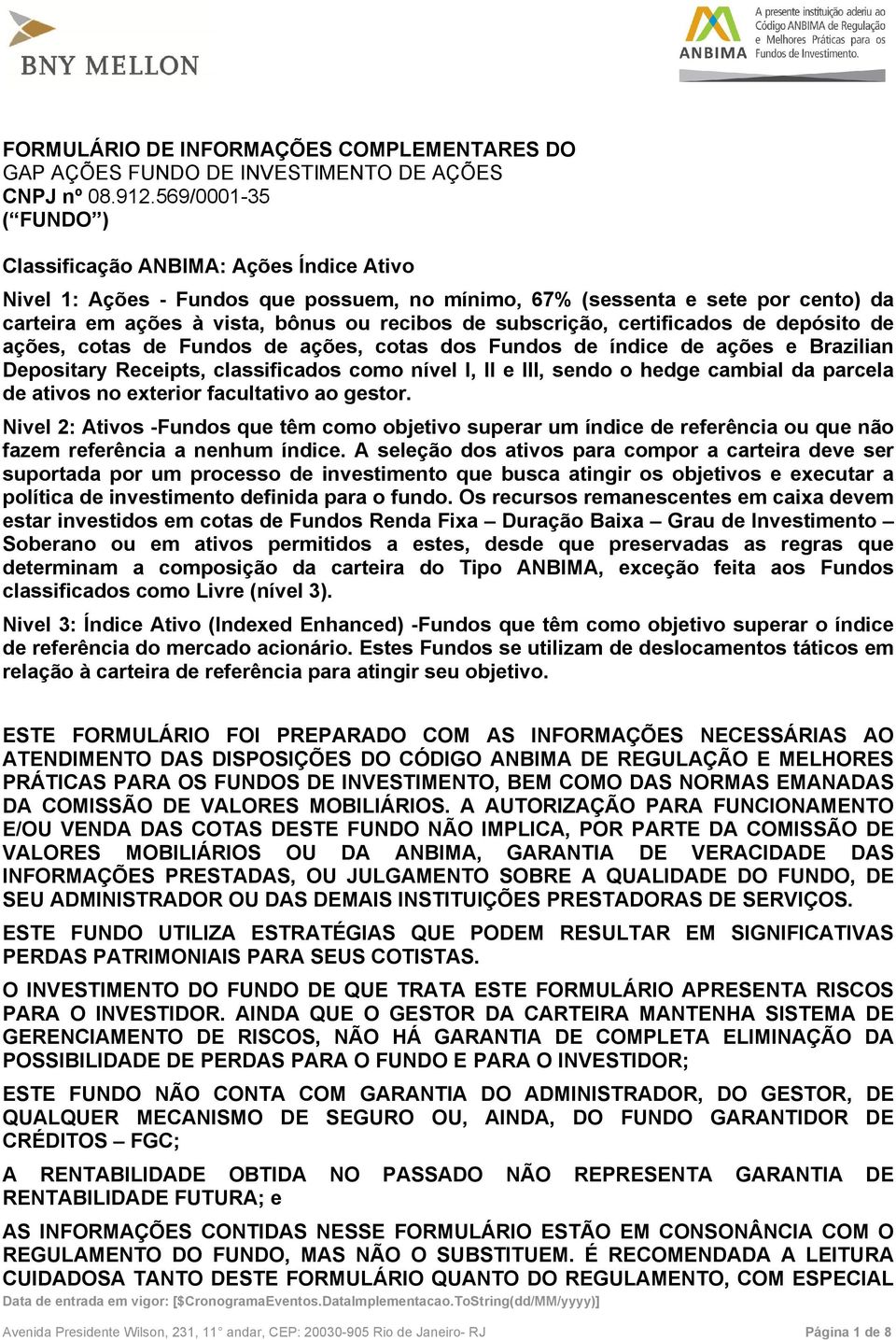 exterior facultativo ao gestor. Nivel 2: Ativos -Fundos que têm como objetivo superar um índice de referência ou que não fazem referência a nenhum índice.