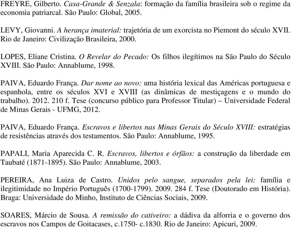 O Revelar do Pecado: Os filhos ilegítimos na São Paulo do Século XVIII. São Paulo: Annablume, 1998. PAIVA, Eduardo França.