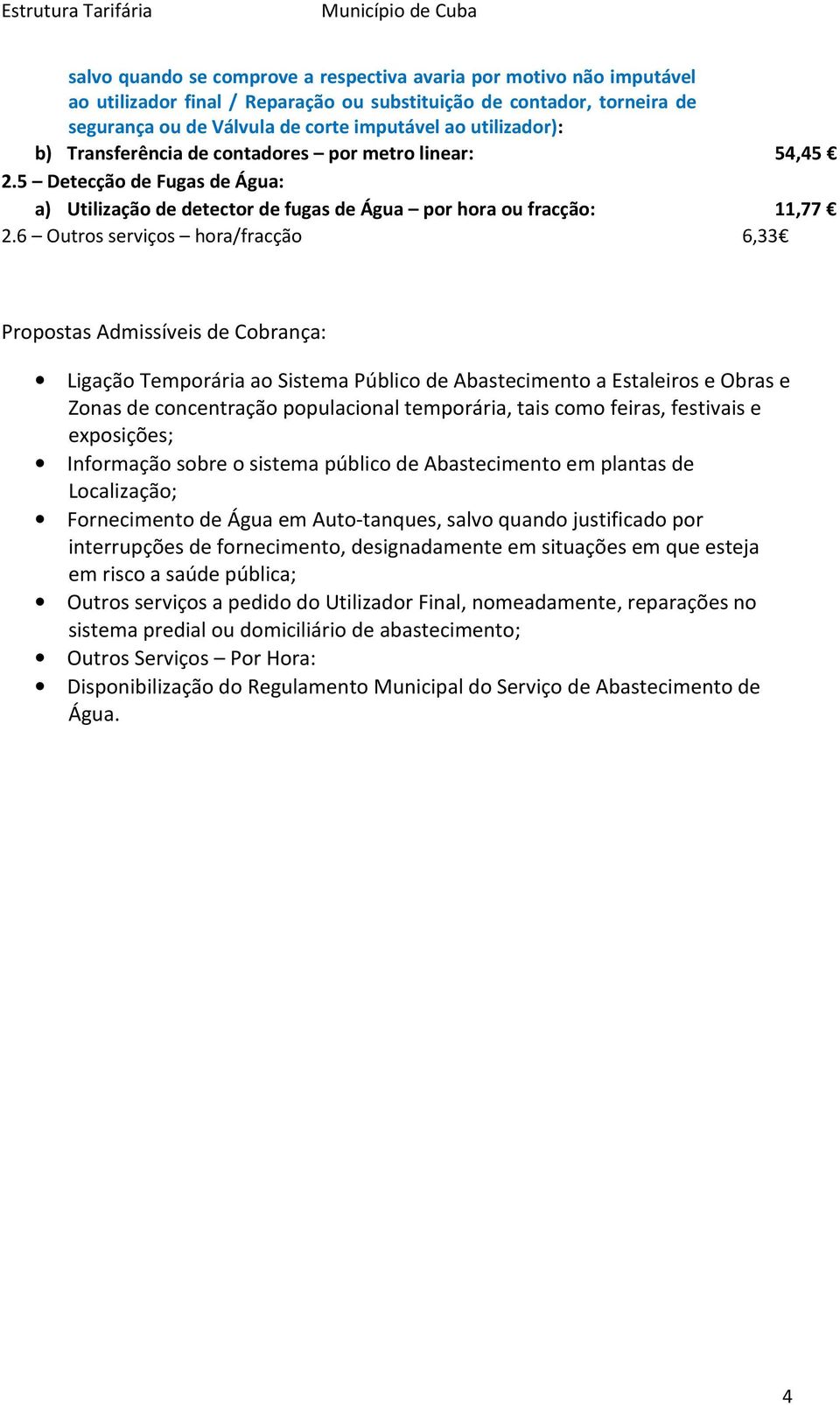 6 Outros serviços hora/fracção 6,33 Propostas Admissíveis de Cobrança: Ligação Temporária ao Sistema Público de Abastecimento a Estaleiros e Obras e Zonas de concentração populacional temporária,