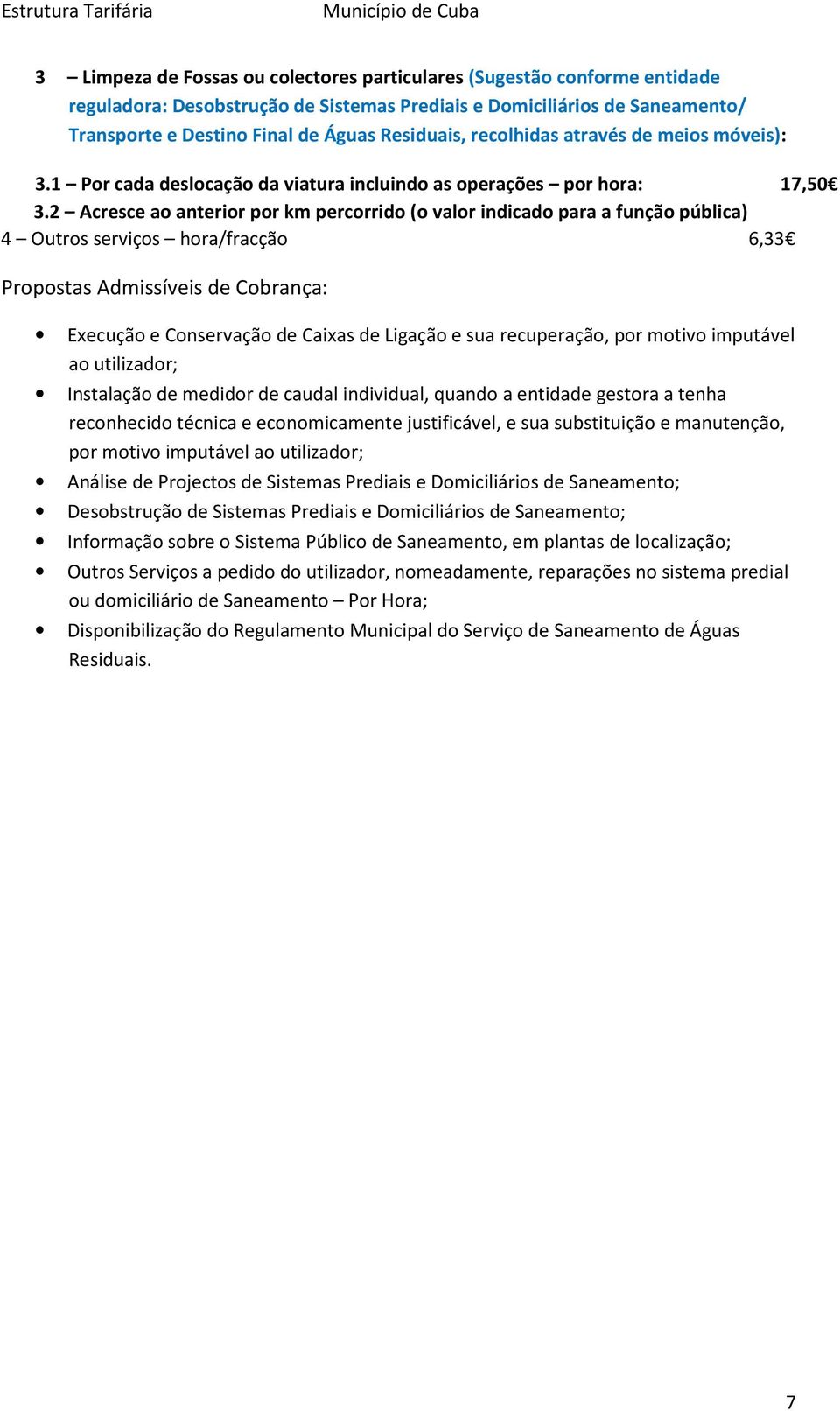 2 Acresce ao anterior por km percorrido (o valor indicado para a função pública) 4 Outros serviços hora/fracção 6,33 Propostas Admissíveis de Cobrança: Execução e Conservação de Caixas de Ligação e