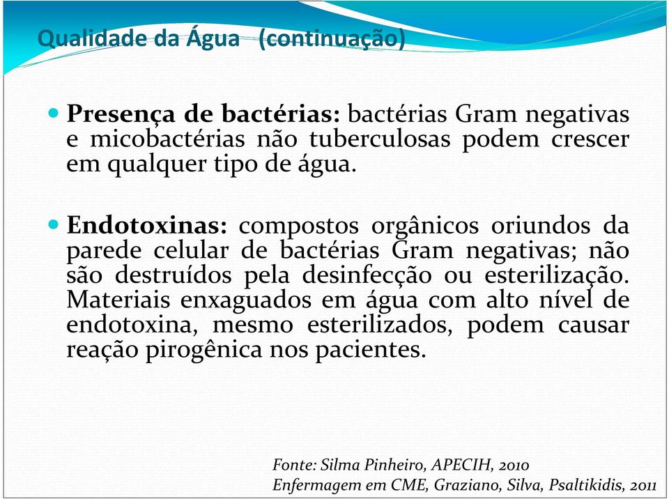 Endotoxinas: compostos orgânicos oriundos da parede celular de bactérias Gram negativas; não são destruídos pela desinfecção ou