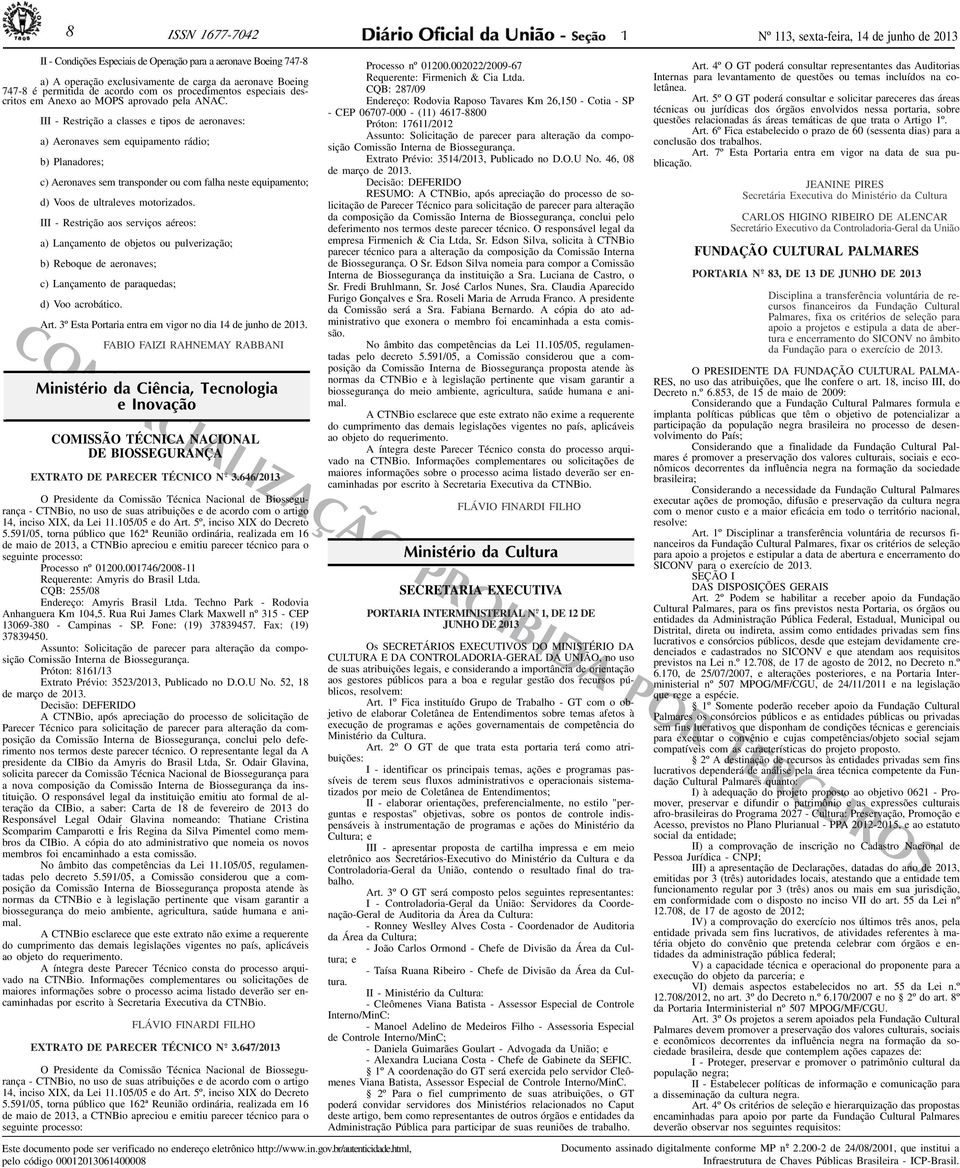 III - Restrição a classes e tipos de aeronaves: a) Aeronaves sem equipamento rádio; b) Planadores; c) Aeronaves sem transponder ou com falha neste equipamento; d) Voos de ultraleves motorizados.