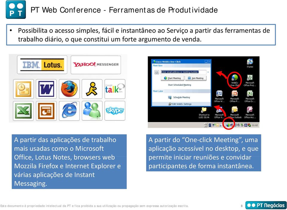 A partir das aplicações de trabalho mais usadas como o Microsoft Office, Lotus Notes, browsersweb web Mozzila Firefox e Internet Explorer e várias aplicações de