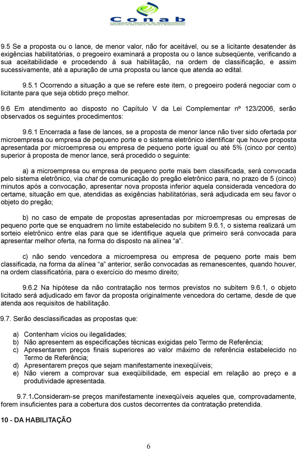 1 Ocorrendo a situação a que se refere este item, o pregoeiro poderá negociar com o licitante para que seja obtido preço melhor. 9.