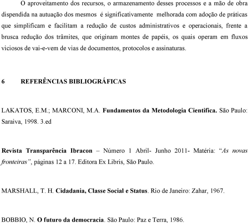 protocolos e assinaturas. 6 REFERÊNCIAS BIBLIOGRÁFICAS LAKATOS, E.M.; MARCONI, M.A. Fundamentos da Metodologia Cientifica. São Paulo: Saraiva, 1998. 3.