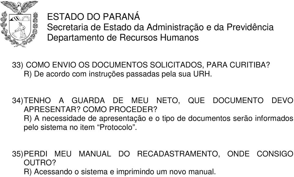 34) TENHO A GUARDA DE MEU NETO, QUE DOCUMENTO DEVO APRESENTAR? COMO PROCEDER?