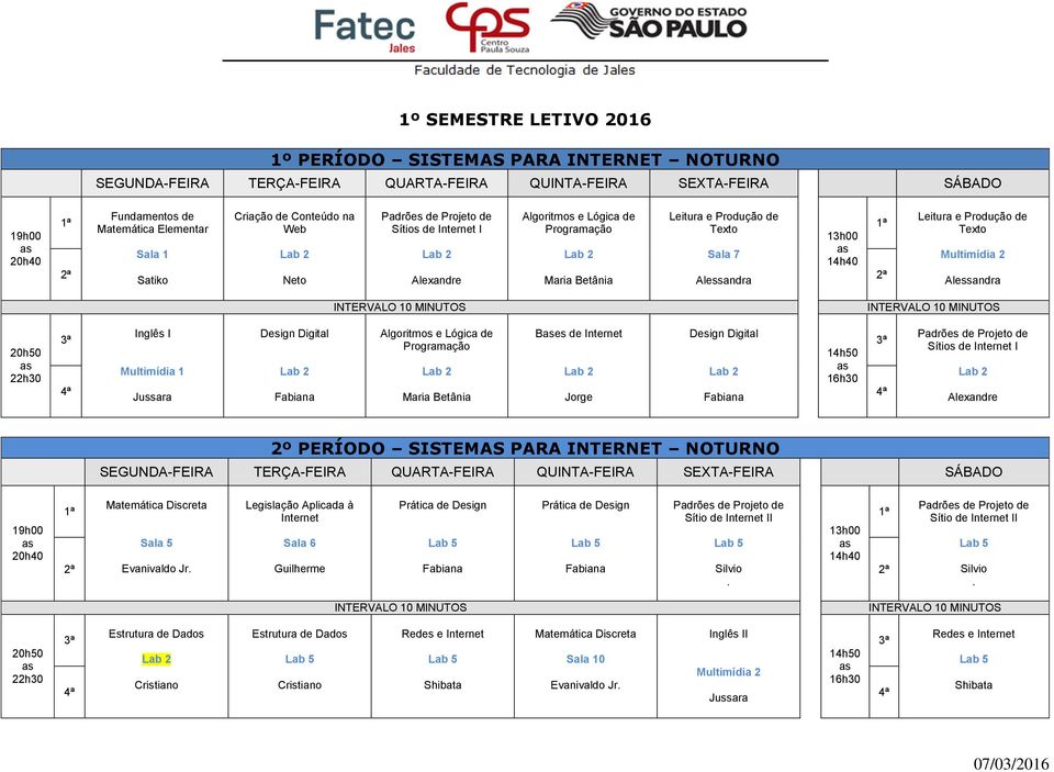 de Internet I 2º PERÍODO SISTEMAS NOTURNO Matemática Discreta Legislação Aplicada à Internet Prática de Design Prática de Design Sítio de Internet II Sala 5 Sala 6