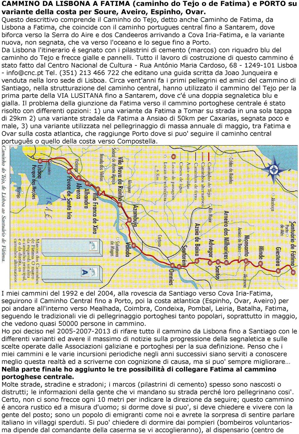e dos Candeeros arrivando a Cova Iria-Fatima, e la variante nuova, non segnata, che va verso l'oceano e lo segue fino a Porto.