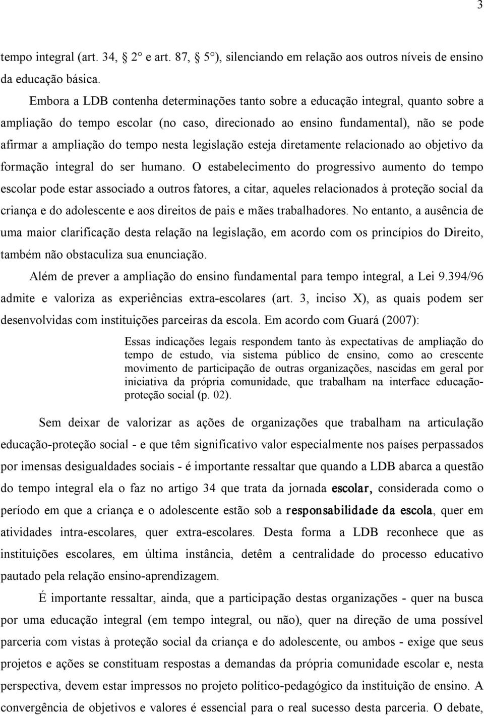 nesta legislação esteja diretamente relacionado ao objetivo da formação integral do ser humano.