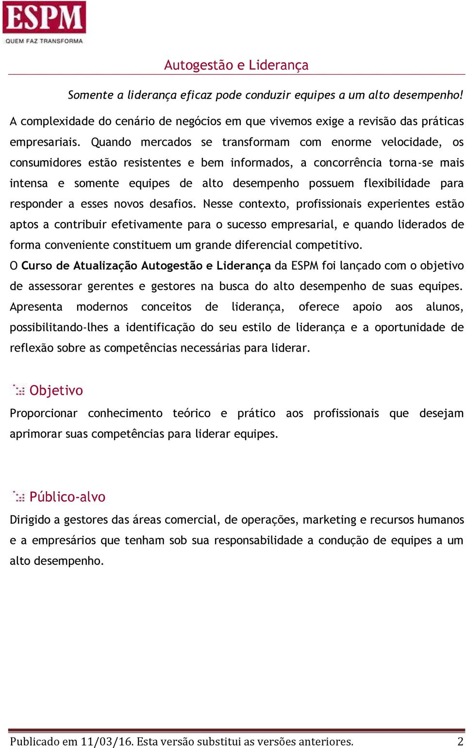 flexibilidade para responder a esses novos desafios.