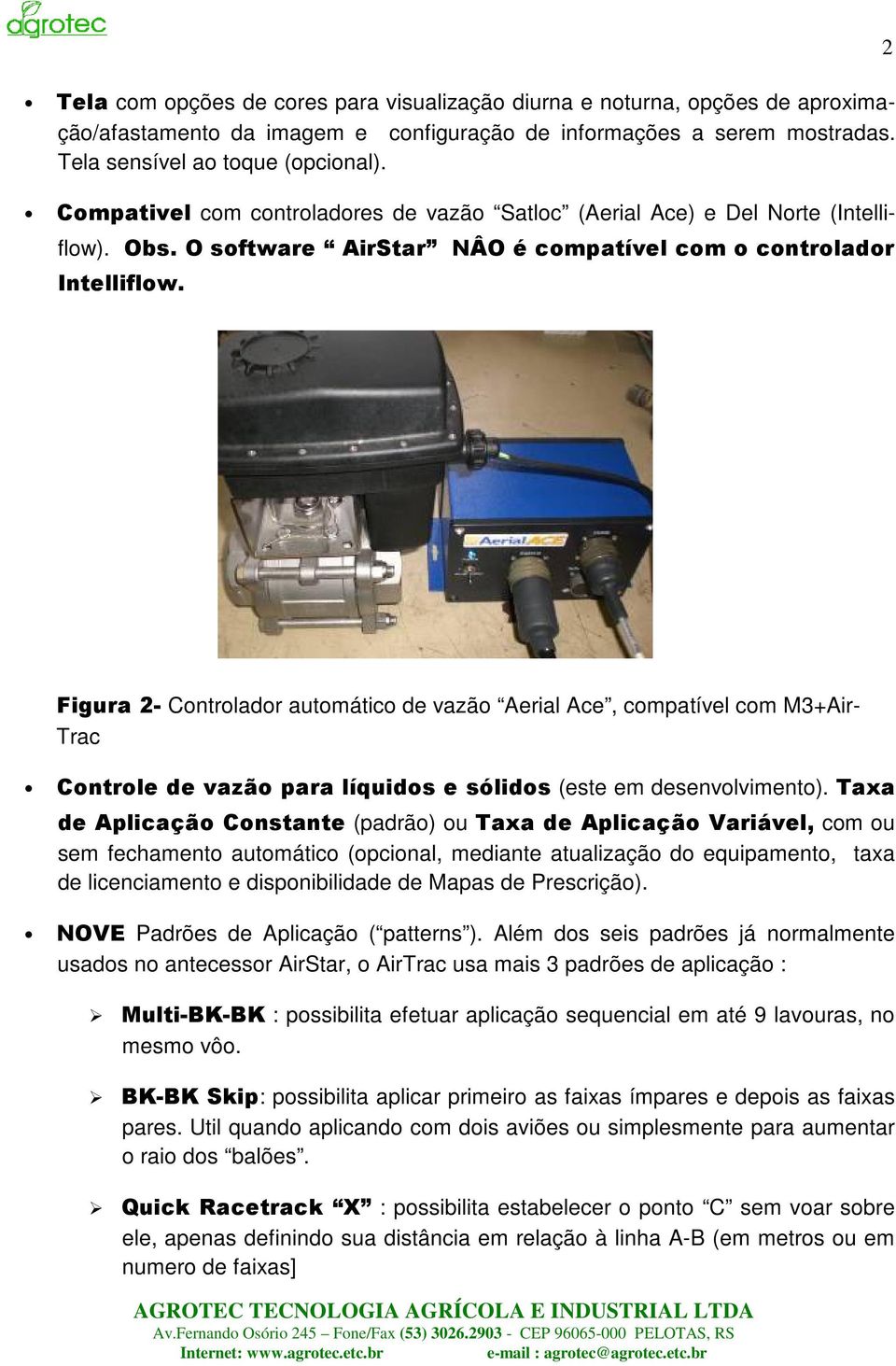 Figura 2- Controlador automático de vazão Aerial Ace, compatível com M3+Air- Trac Controle de vazão para líquidos e sólidos (este em desenvolvimento).