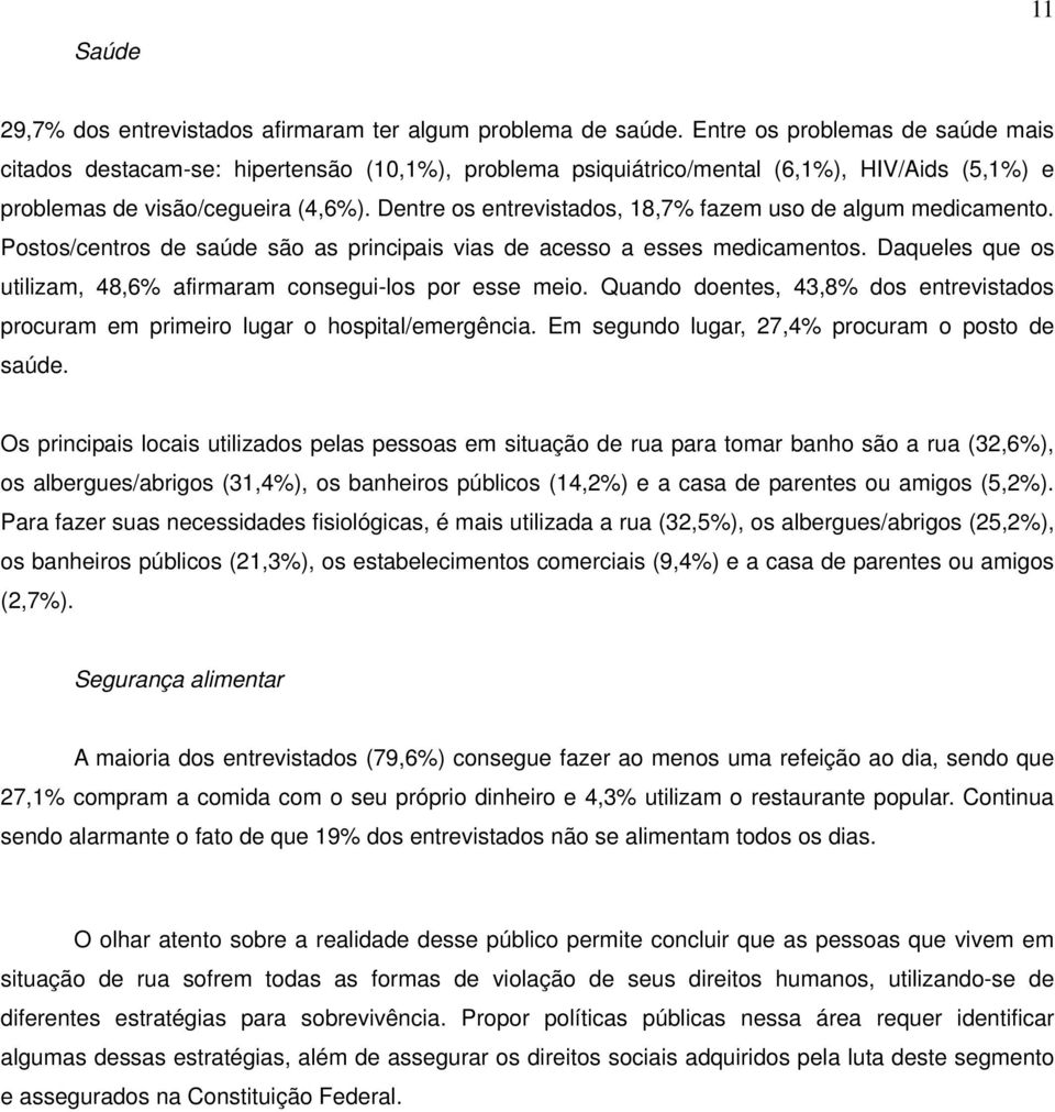 Dentre os entrevistados, 18,7% fazem uso de algum medicamento. Postos/centros de saúde são as principais vias de acesso a esses medicamentos.