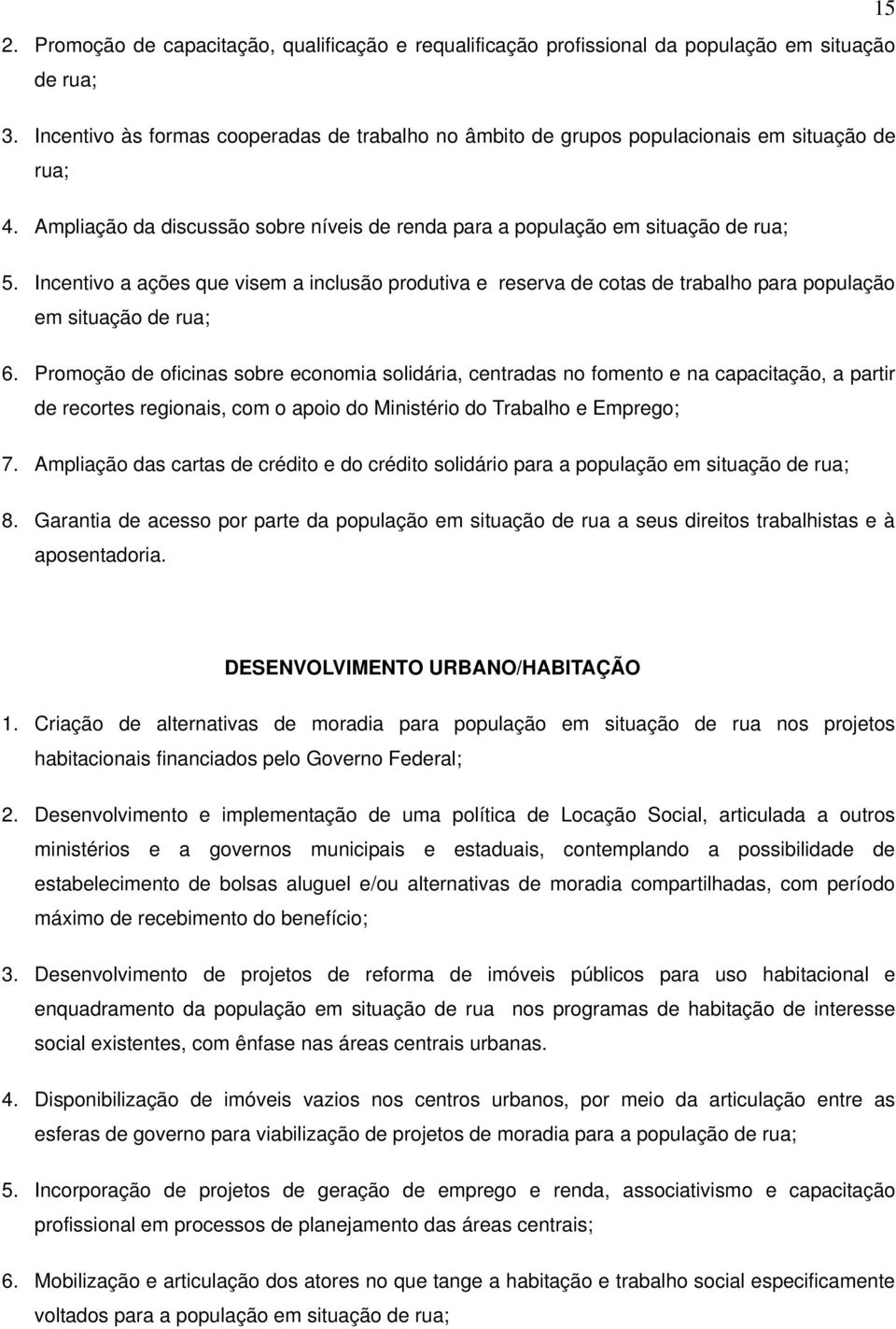 Incentivo a ações que visem a inclusão produtiva e reserva de cotas de trabalho para população em situação de rua; 6.