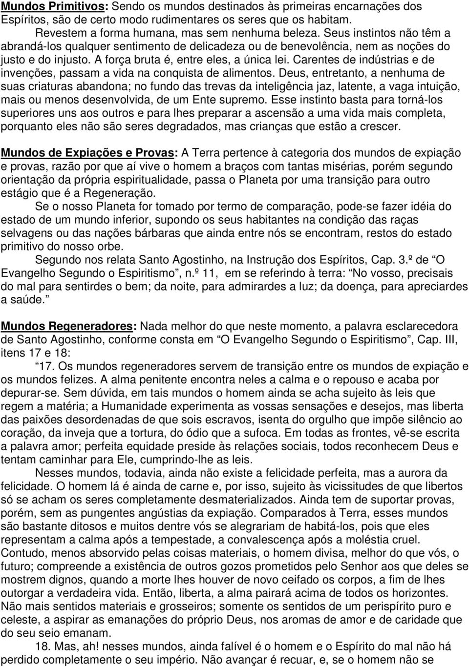 Carentes de indústrias e de invenções, passam a vida na conquista de alimentos.