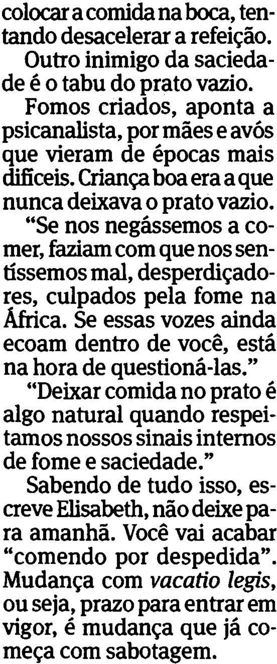 "Se nos negksemos a comer, faziam com que nos sentissemos mal, desperdiqadores, culpados pela fome na Africa. Se essas vozes ainda ecoam dentro de vocb est6 na hora de question6-las.