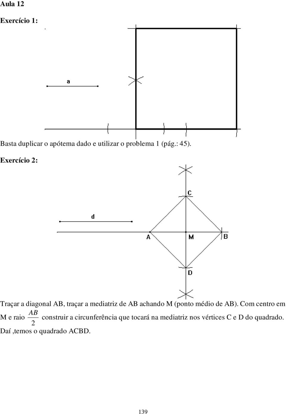 Exercício 2: Traçar a diagonal AB, traçar a mediatriz de AB achando M (ponto