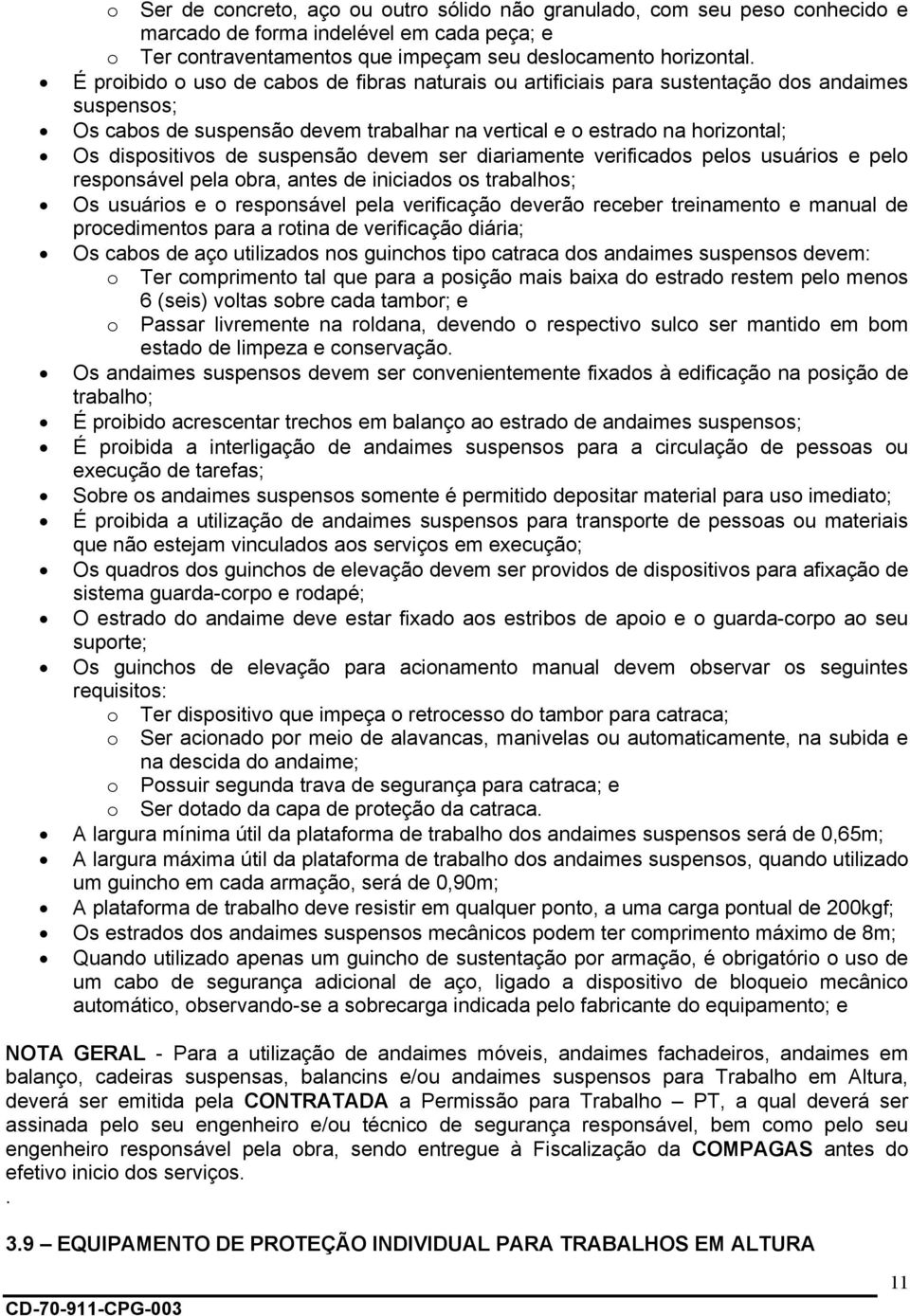 suspensão devem ser diariamente verificados pelos usuários e pelo responsável pela obra, antes de iniciados os trabalhos; Os usuários e o responsável pela verificação deverão receber treinamento e