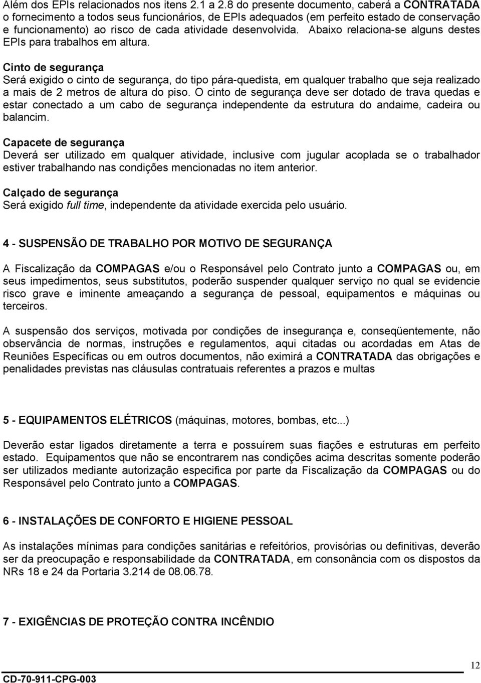 Abaixo relaciona-se alguns destes EPIs para trabalhos em altura.