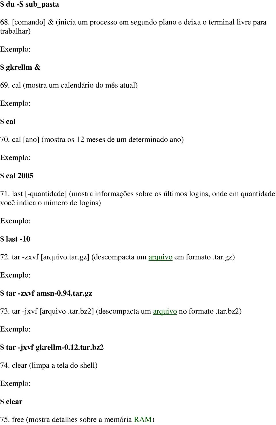 last [-quantidade] (mostra informações sobre os últimos logins, onde em quantidade você indica o número de logins) $ last -10 72. tar 