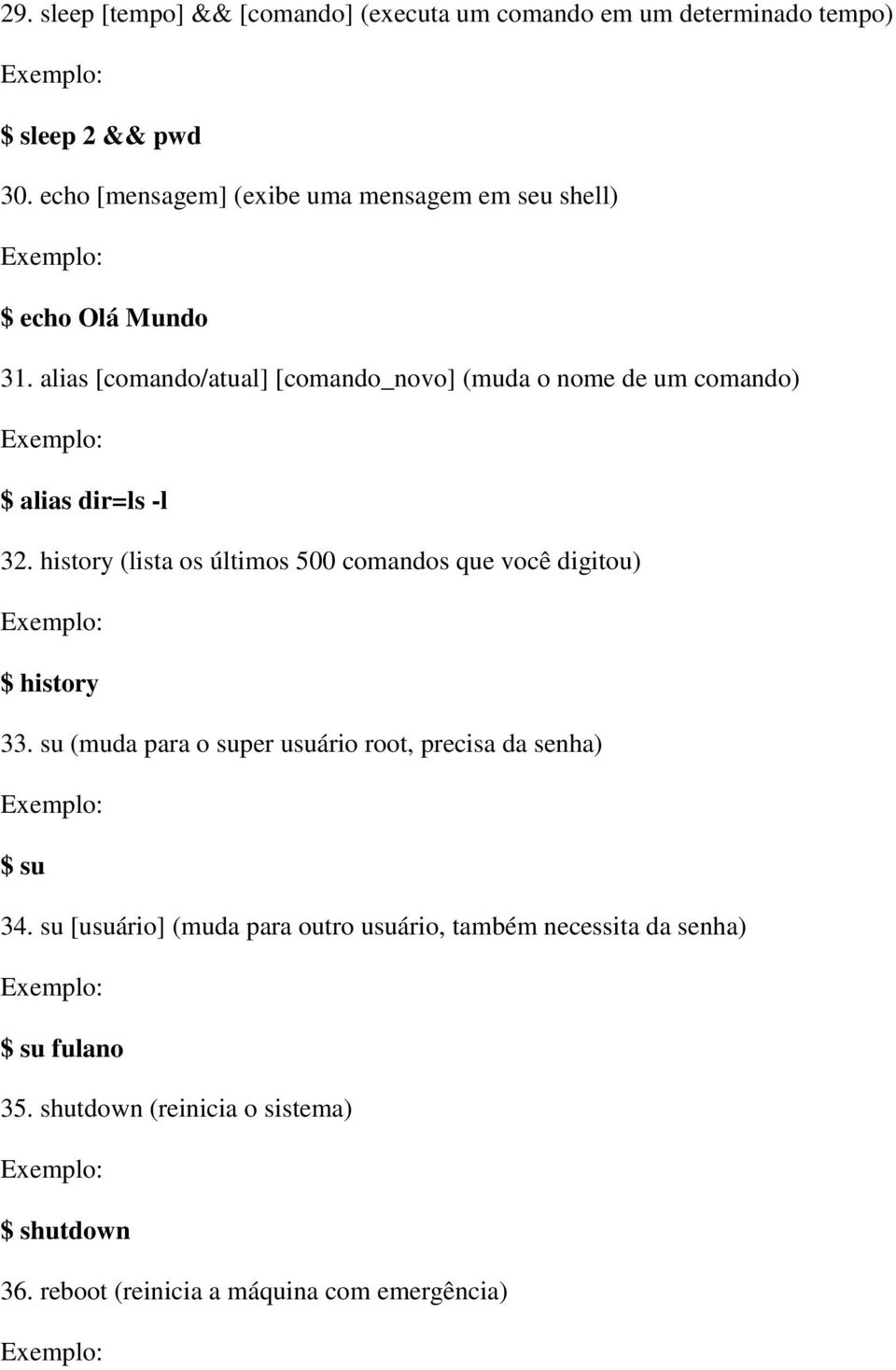 alias [comando/atual] [comando_novo] (muda o nome de um comando) $ alias dir=ls -l 32.