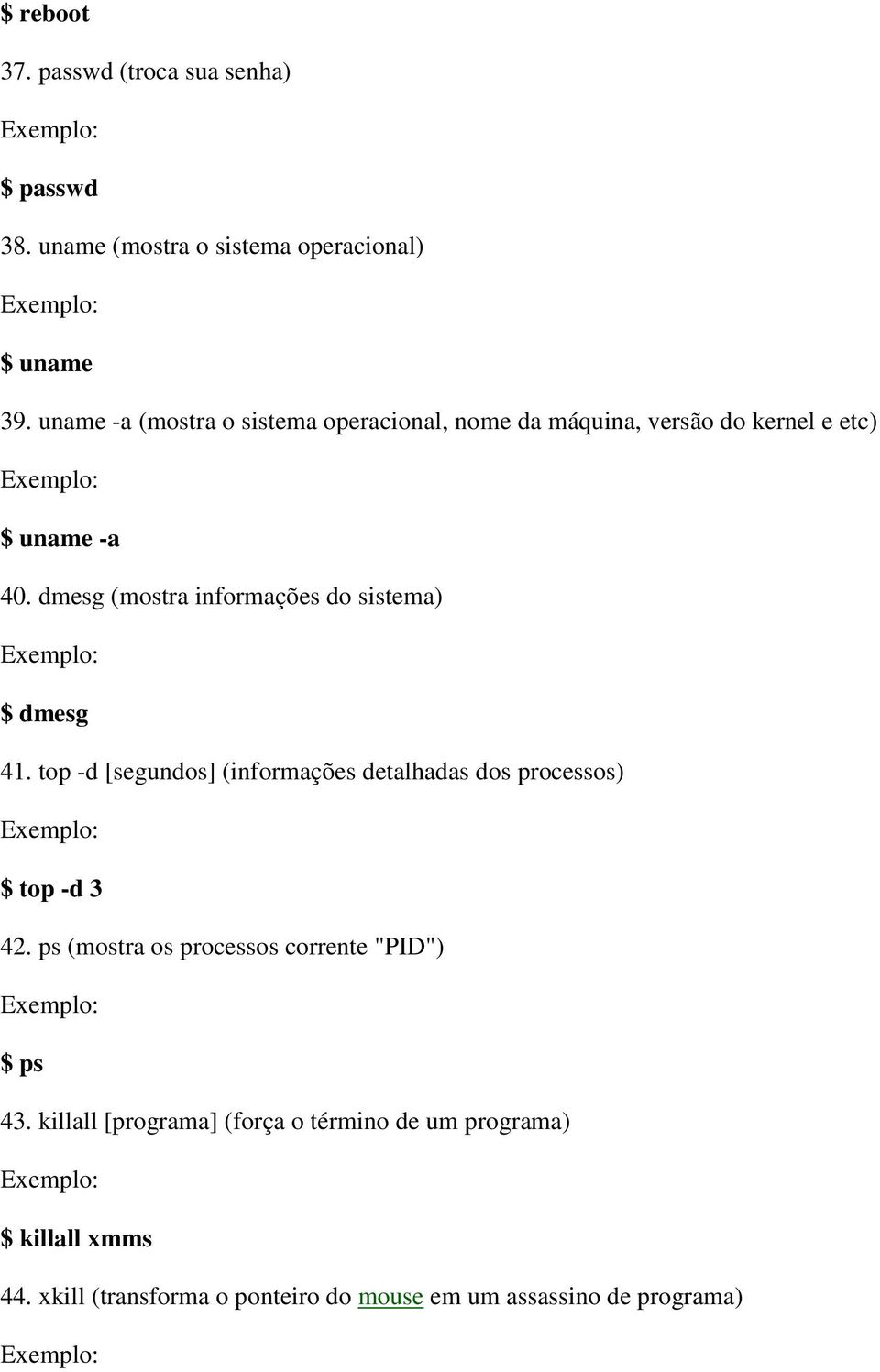 dmesg (mostra informações do sistema) $ dmesg 41. top -d [segundos] (informações detalhadas dos processos) $ top -d 3 42.