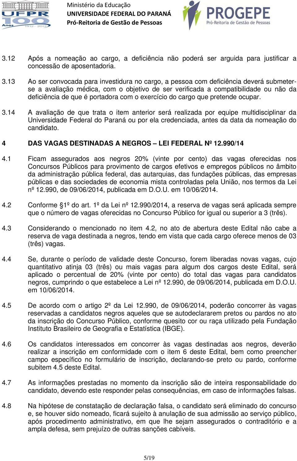 portadora com o exercício do cargo que pretende ocupar. 3.