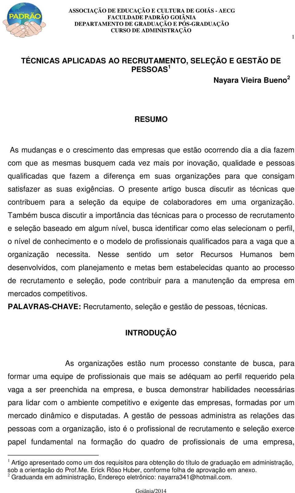 O presente artigo busca discutir as técnicas que contribuem para a seleção da equipe de colaboradores em uma organização.