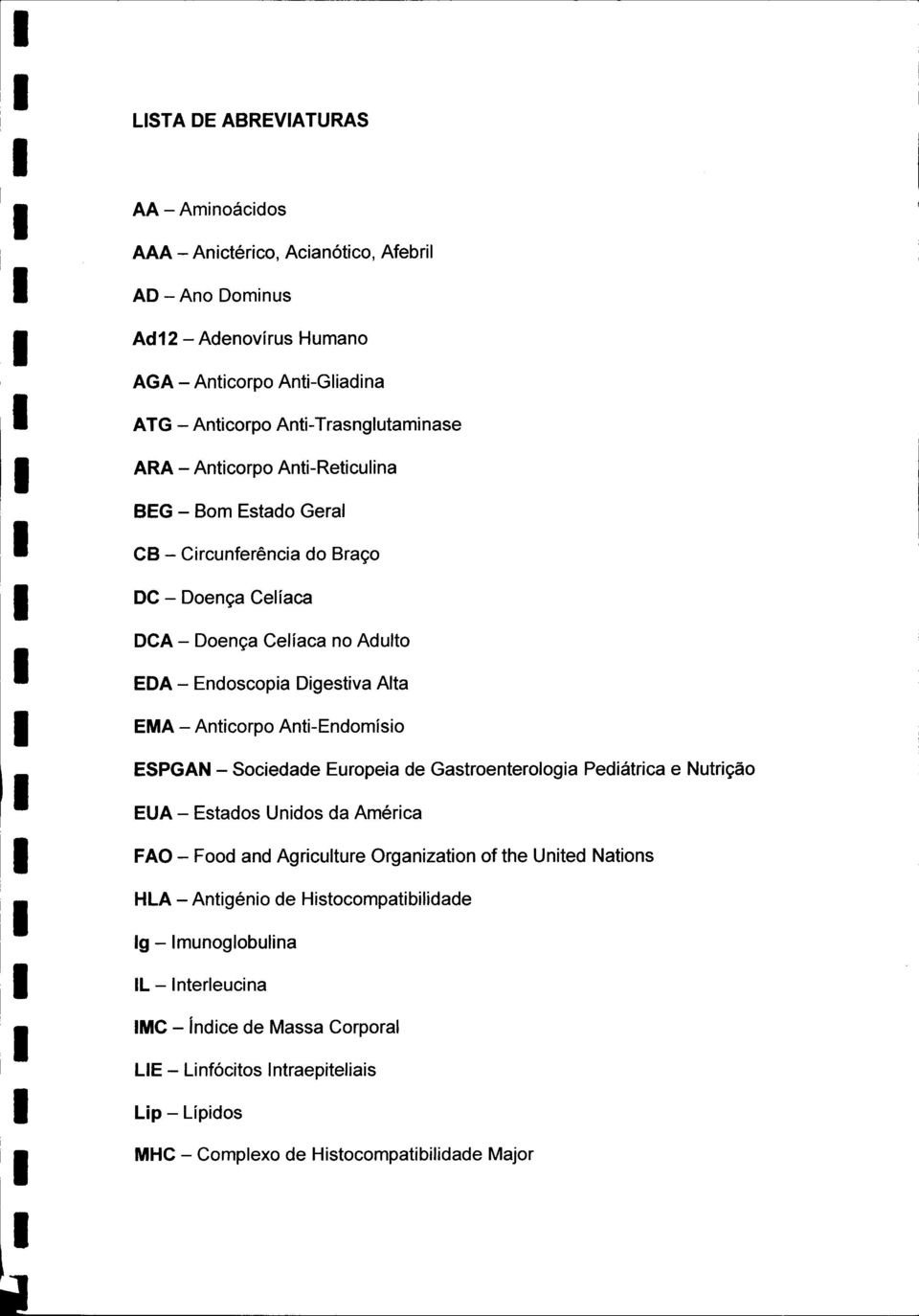 Anti-Endomísio ESPGAN - Sociedade Europeia de Gastroenterologia Pediátrica e Nutrição EUA - Estados Unidos da América FAO - Food and Agriculture Organization of the United Nations HLA -