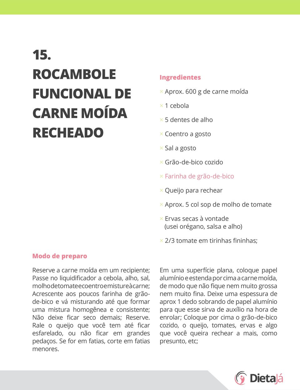 molho de tomate e coentro e misture à carne; Acrescente aos poucos farinha de grãode-bico e vá misturando até que formar uma mistura homogênea e consistente; Não deixe ficar seco demais; Reserve.