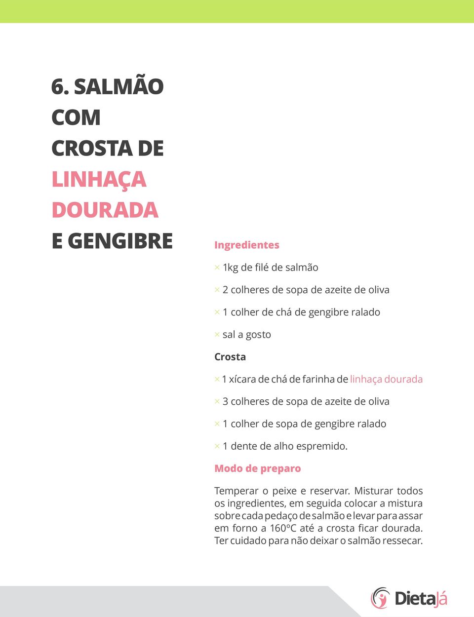 sopa de gengibre ralado 1 dente de alho espremido. Temperar o peixe e reservar.